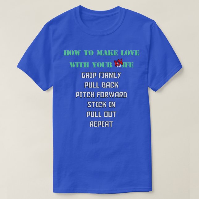 How to Make Love with Your Knife 4 T-Shirt (Design Front)