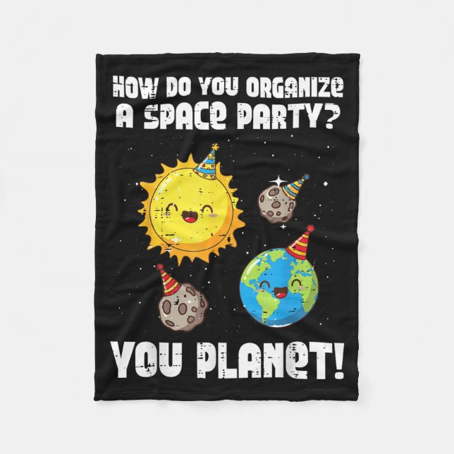 How To Organize Space Party You Planet Funny Men W Fleece Blanket (Front)