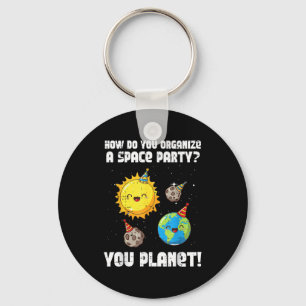 How To Organize Space Party You Planet Funny Men W Key Ring