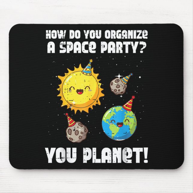 How To Organize Space Party You Planet Funny Men W Mouse Mat (Front)