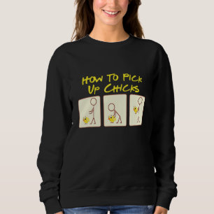 How To Pick Up Chicks Chicken Designs 2 Sweatshirt