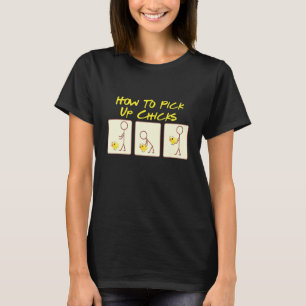 How To Pick Up Chicks  Chicken  Designs 2 T-Shirt