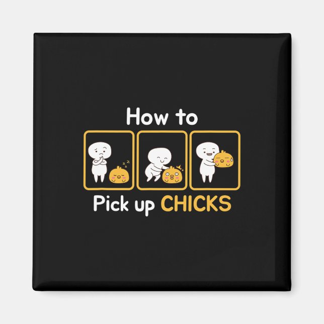How To Pick Up Chicks, Cute Hand Drawn Design  Magnet (Front)