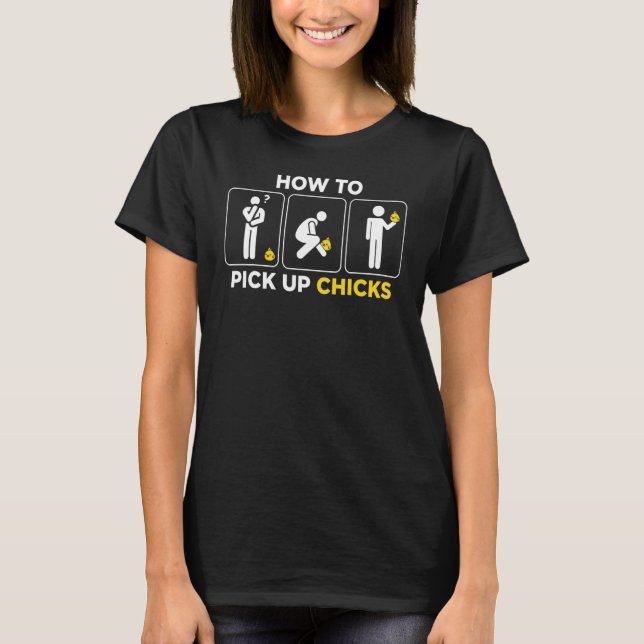 How To Pick Up Chicks Cute Pick Chicks T-Shirt (Front)