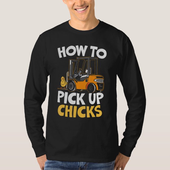 How To Pick Up Chicks Forklift Operator Warehouse  T-Shirt (Front)