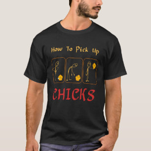 How To Pick Up Chicks Pun  Cute Pick Chicks Farmer T-Shirt