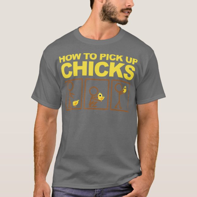 How To Pick Up Chicks Shirt  Cute Pick Chicks (Front)