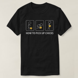 how to pick up chicks T-Shirt