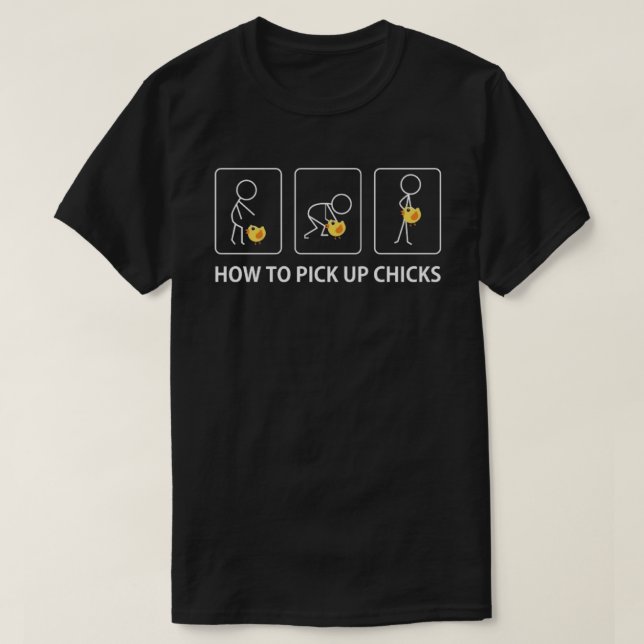 how to pick up chicks T-Shirt (Design Front)
