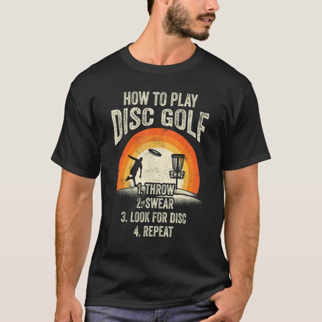 How To Play Disc Golf 1  Throw 2  Swear 3  Look fo T-Shirt (Front)