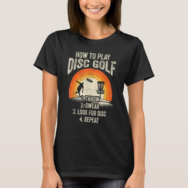 How To Play Disc Golf 1  Throw 2  Swear 3  Look fo T-Shirt (Front)