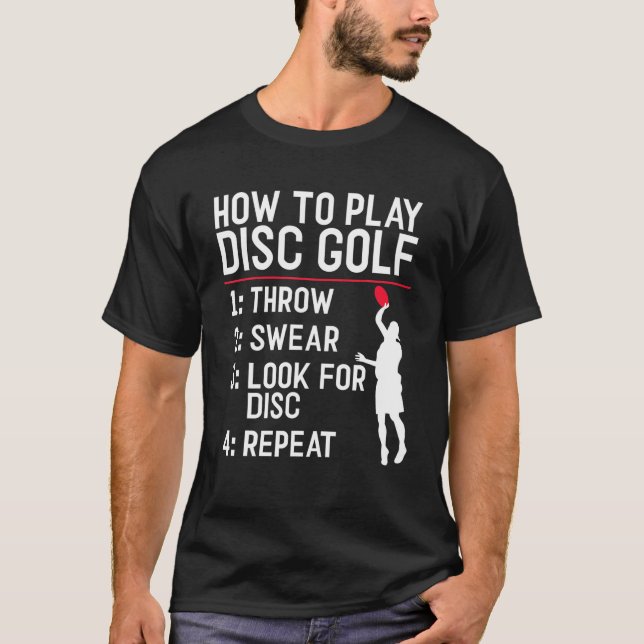 How To Play Disc Golf Throw Swear Look For Disc Go T-Shirt (Front)