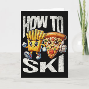 How To Ski With Pizza And French Fries - Funny Ski Card