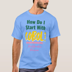 How to Start Cobol Programming Codes T-Shirt