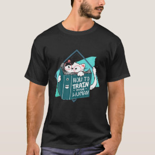 How To Train Your Human Cat Kitten Kitty Animal Pe T-Shirt
