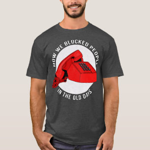 How we blocked people in the old days T-Shirt