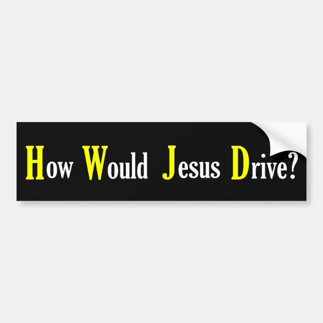 How Would Jesus Drive - Bumper Sticker (Front)