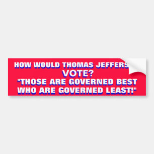 HOW WOULD THOMAS JEFFERSON VOTE? BUMPER STICKER