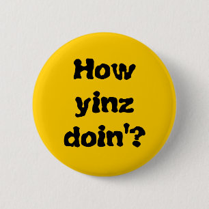 "How Yinz Doin'?" Button