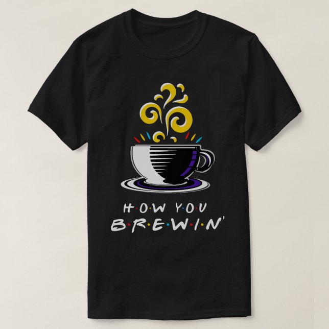 How You Brewin T-Shirt (Design Front)