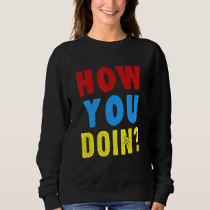 How You Doin' Family Friends Saying Reunion Party Sweatshirt