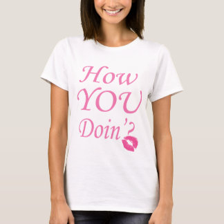 How You Doin'? tshirt