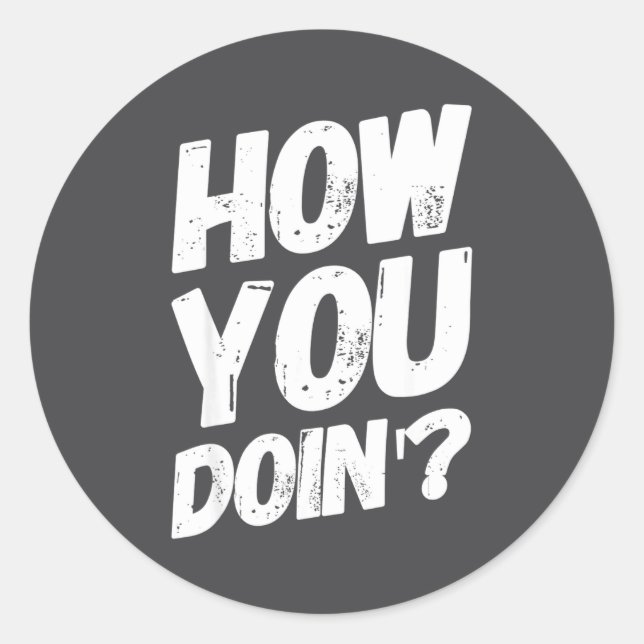 How You Doing' Shirt Funny Saying  Classic Round Sticker (Front)