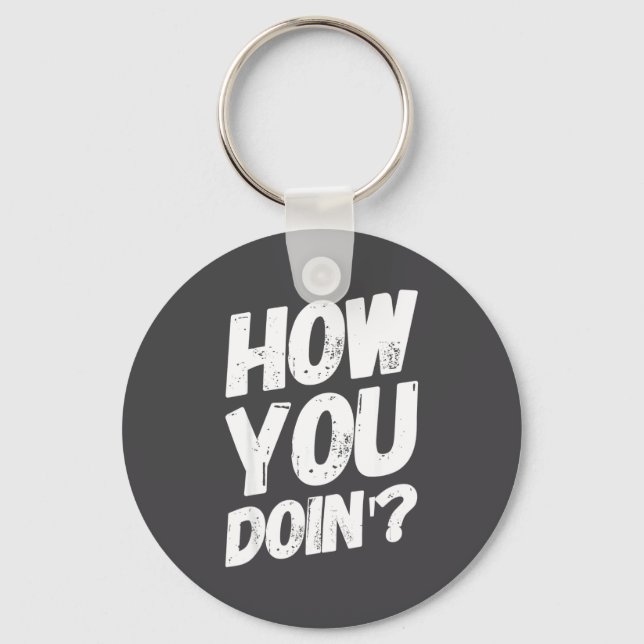 How You Doing' Shirt Funny Saying  Key Ring (Front)