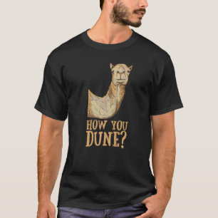How You Dune Pun For A Dromedary T-Shirt