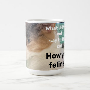 How you feline? coffee mug
