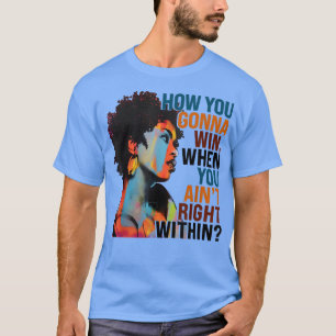How You Gonna Win, When You Aint Right Within 2781 T-Shirt
