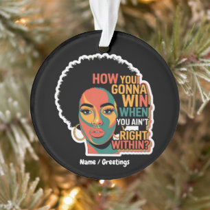 How You Gonna Win When You Ain't Right Within Ornament