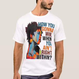 How You Gonna Win When You AinT Right Within T-Shirt