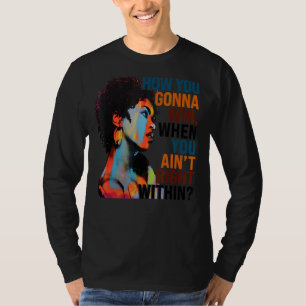 How You Gonna Win, When You Ain't Right Within T-Shirt