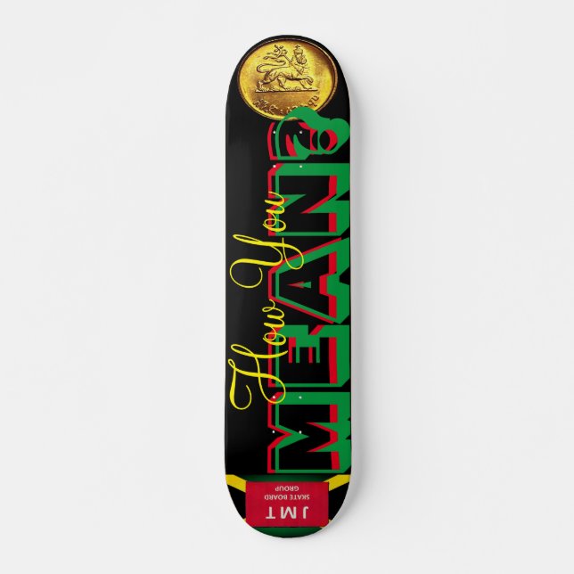 HOW YOU MEAN?  JMT 7 3/4" Skateboard Deck (Front)