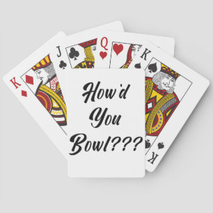 How'd You Bowl? Playing Cards