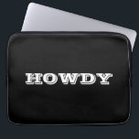 "Howdy" Greeting or Name, Black Laptop Sleeve<br><div class="desc">"Howdy" or personalize greeting or name in bold white letters on black.</div>