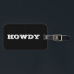 "Howdy" Greeting or Name, Black Luggage Tag<br><div class="desc">"Howdy" or personalise greeting or name in bold white letters on black.</div>