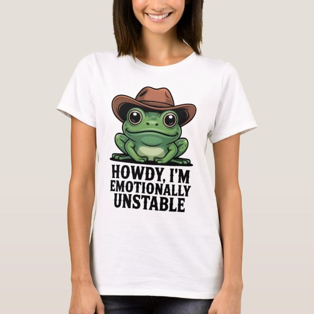Howdy I'm Emotionally Unstable Frog Shirt | Funny  (Front)