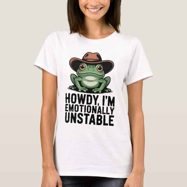 Howdy I'm Emotionally Unstable Frog Shirt | Funny  (Front)