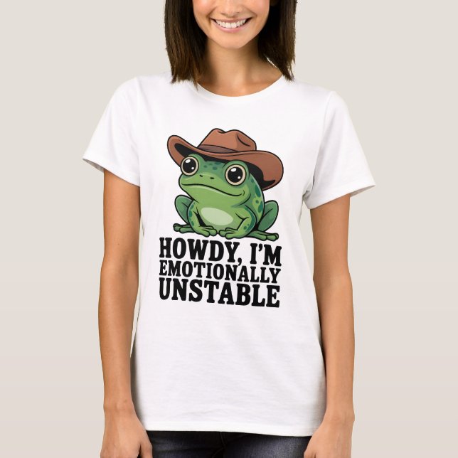 Howdy I'm Emotionally Unstable Frog Shirt | Funny  (Front)