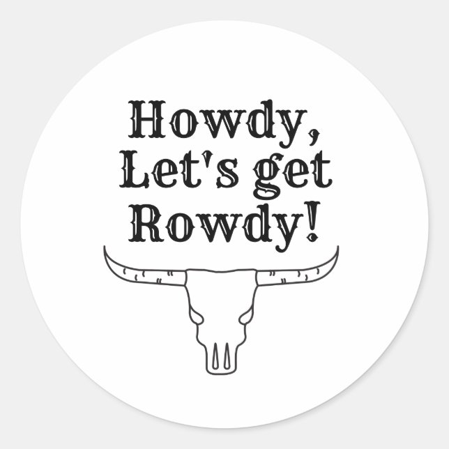 Howdy, let's get rowdy classic round sticker (Front)