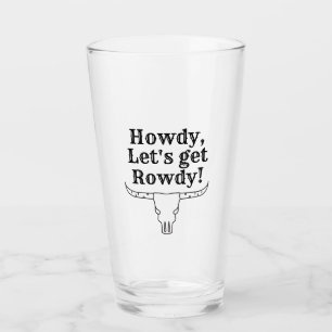 Howdy, Let's Get Rowdy Glass