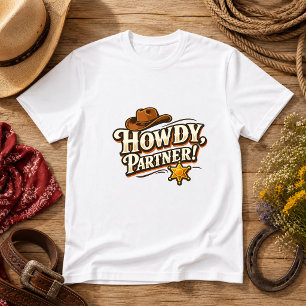 Howdy, Partner! Western Humour quote  T-Shirt