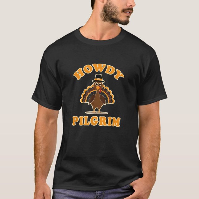 Howdy Pilgrim Funny Thanksgiving Dinner Turkey  T-Shirt (Front)