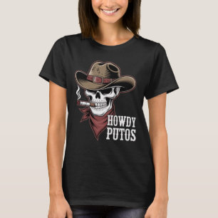 Howdy Putos Badass Cowboy Western Outlaw Skull T-Shirt