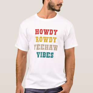 Howdy Rowdy Yeehaw Vibes Western Country Southern T-Shirt