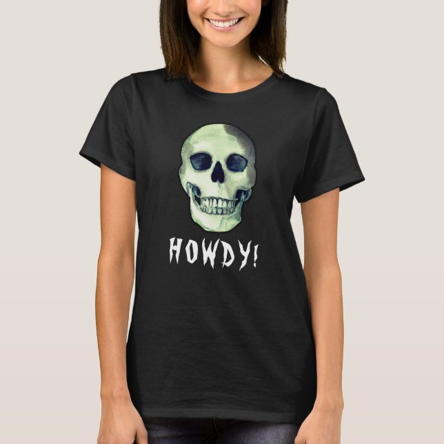 HOWDY! Skull day of the dead funny dark humour T-Shirt (Front)