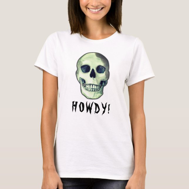 HOWDY! Skull gothic creepy funny dark humour T-Shirt (Front)