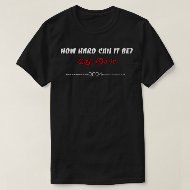 HowHardCanItBeBoysDoIt TShirt 1 (Design Front)